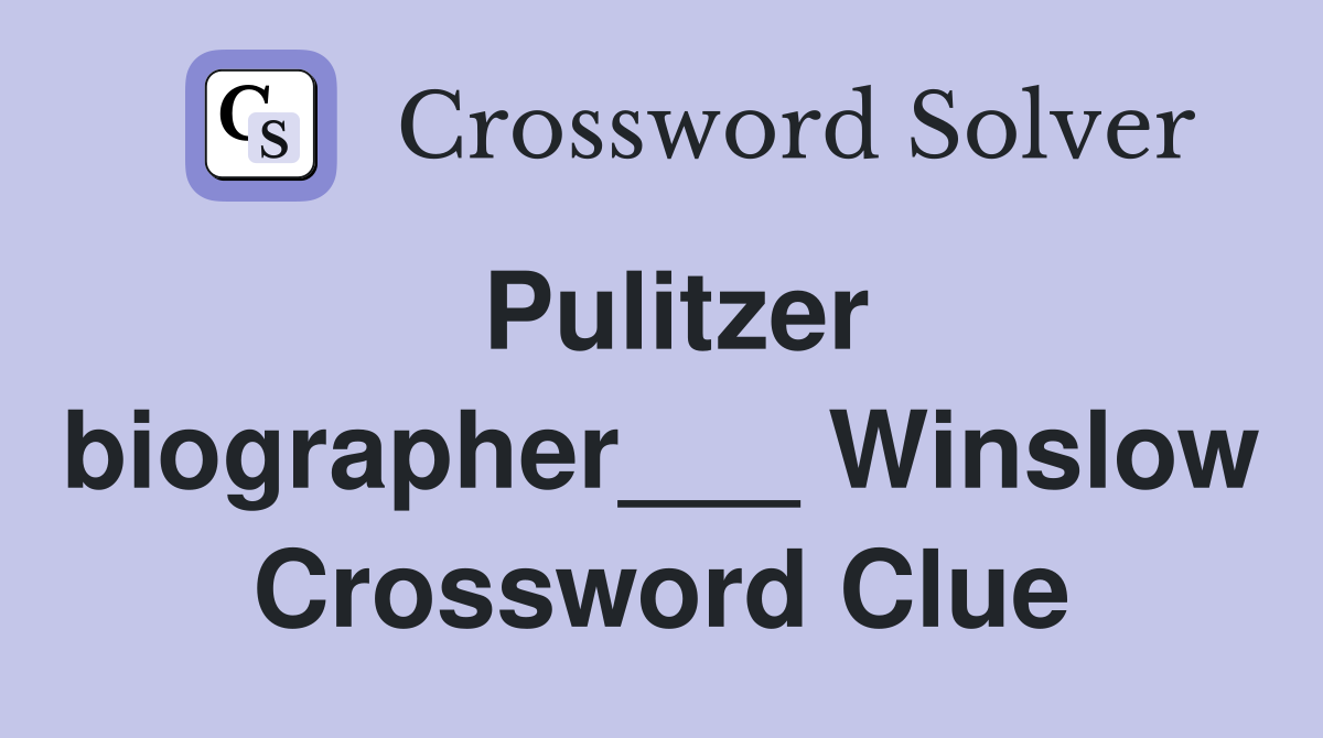 Pulitzer biographer___ Winslow Crossword Clue