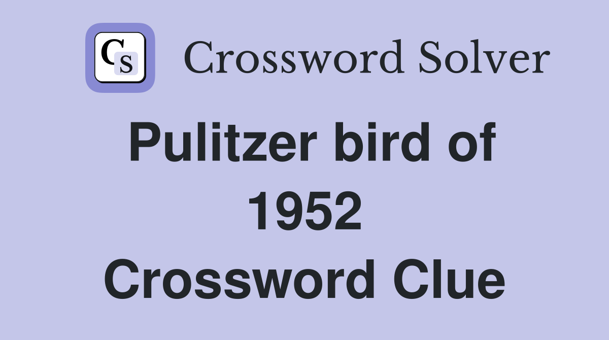 Pulitzer bird of 1952 Crossword Clue
