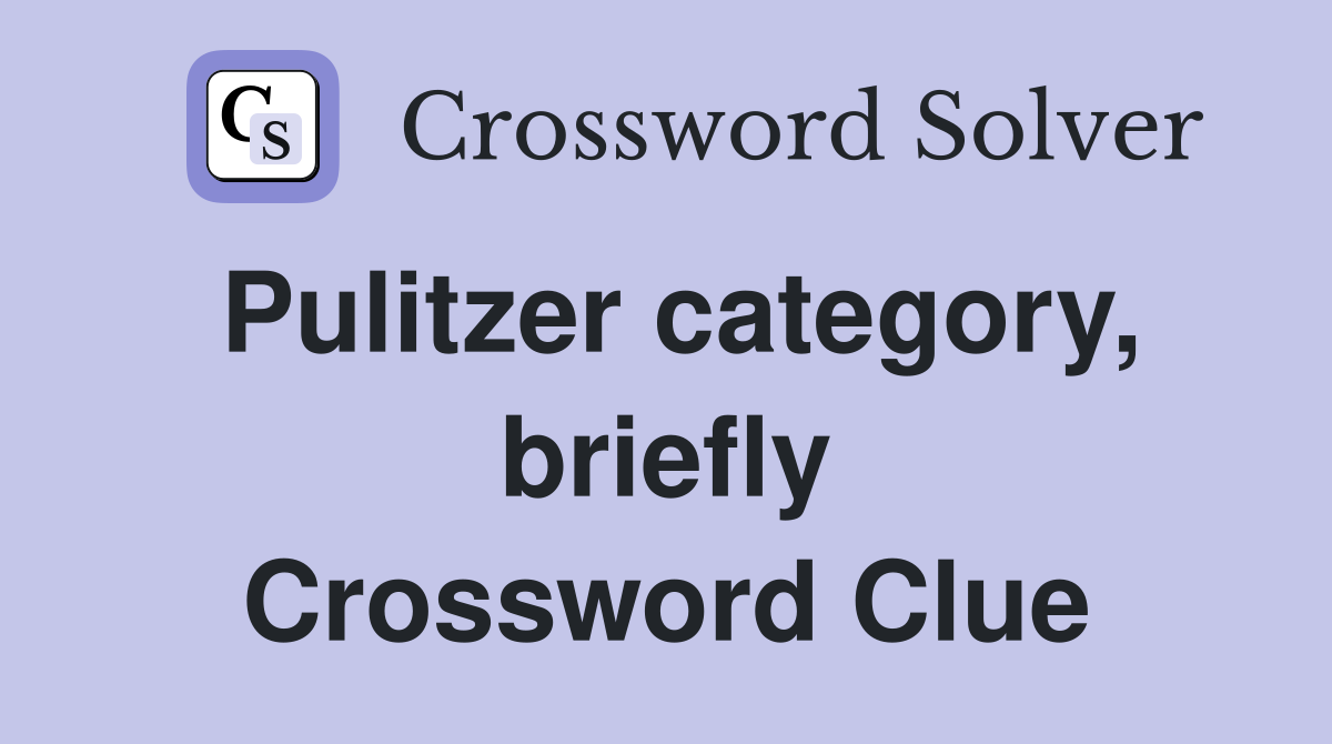 Pulitzer category, briefly Crossword Clue