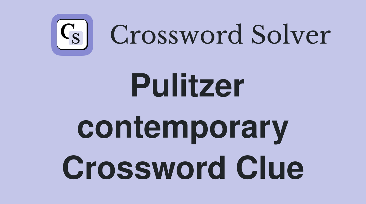 Pulitzer contemporary Crossword Clue