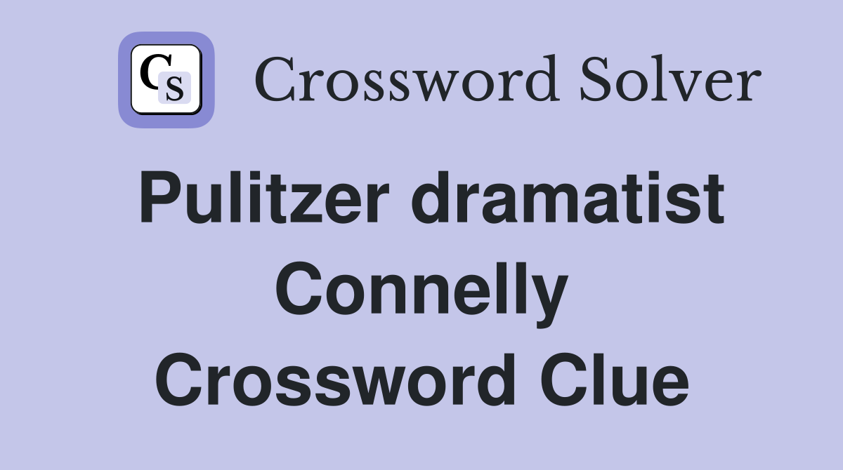Pulitzer dramatist Connelly Crossword Clue