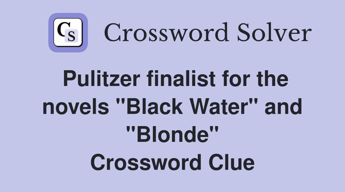 Pulitzer finalist for the novels "Black Water" and "Blonde" Crossword Clue