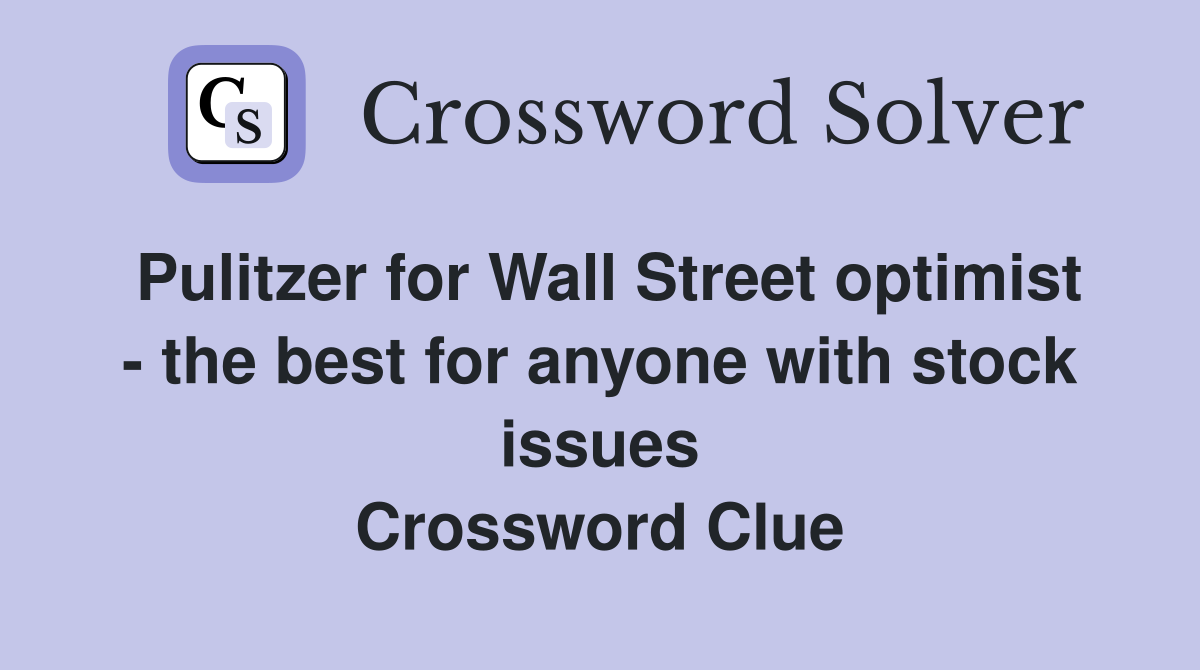 Pulitzer for Wall Street optimist - the best for anyone with stock issues Crossword Clue