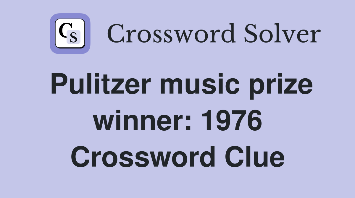 Pulitzer music prize winner: 1976 Crossword Clue