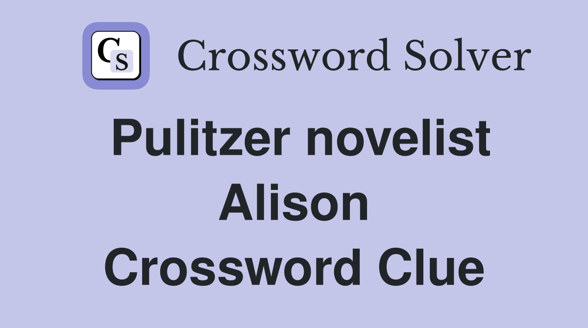 Pulitzer novelist Alison Crossword Clue