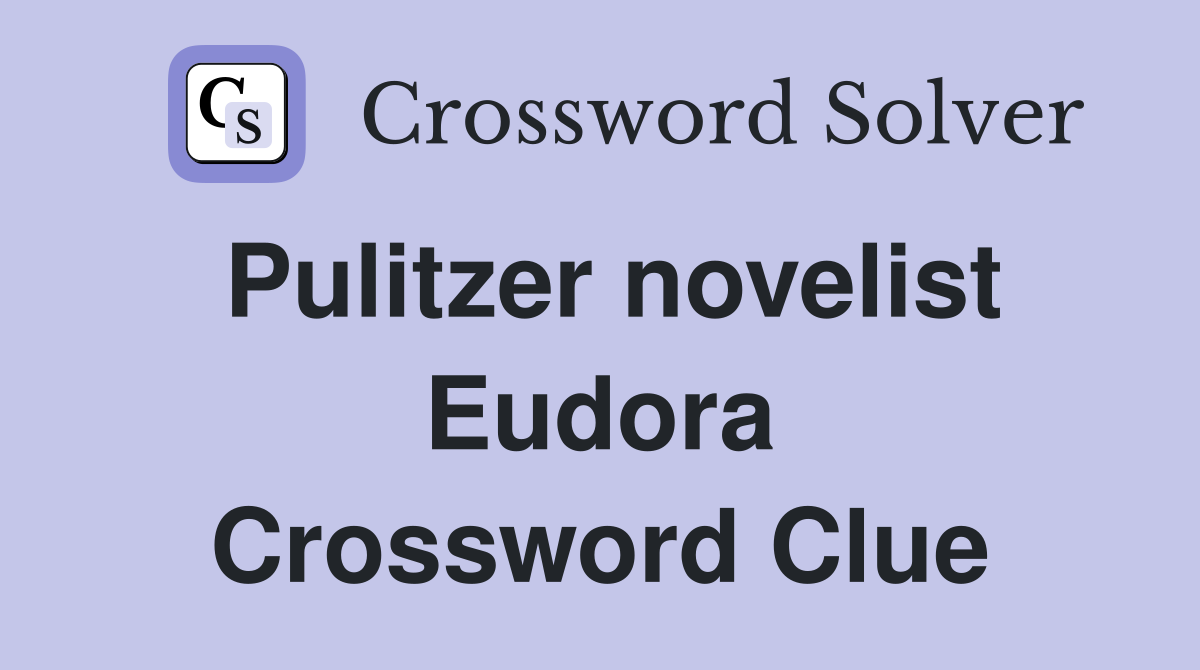 Pulitzer novelist Eudora Crossword Clue