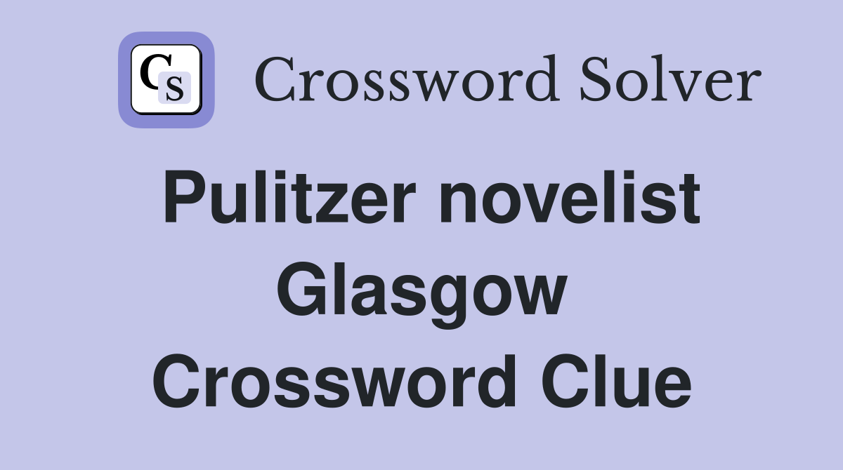 Pulitzer novelist Glasgow Crossword Clue