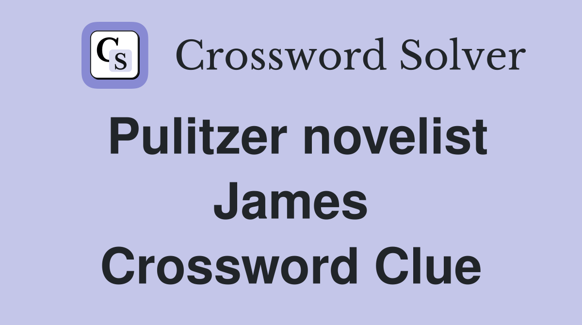 Pulitzer novelist James Crossword Clue