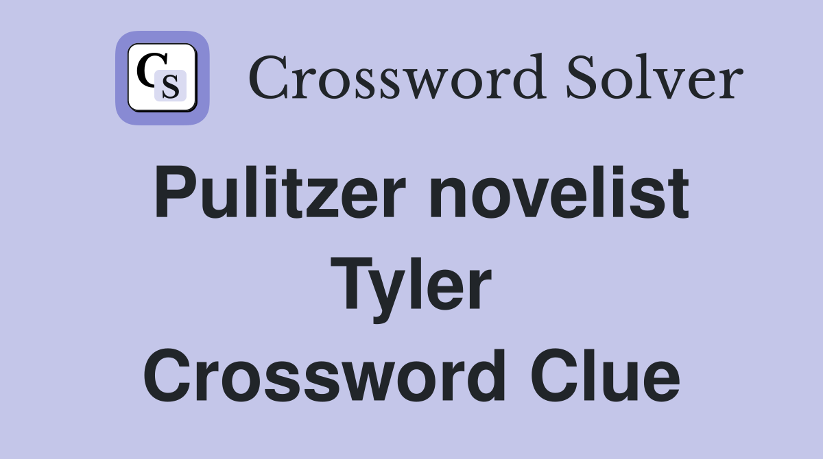 Pulitzer novelist Tyler Crossword Clue