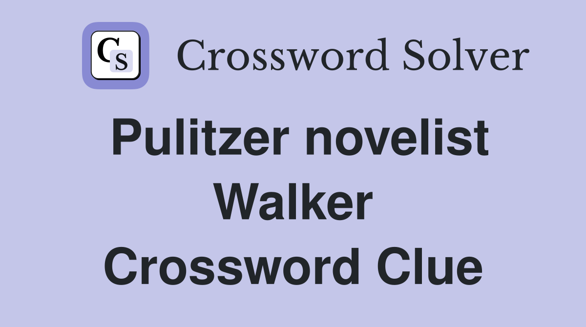 Pulitzer novelist Walker Crossword Clue