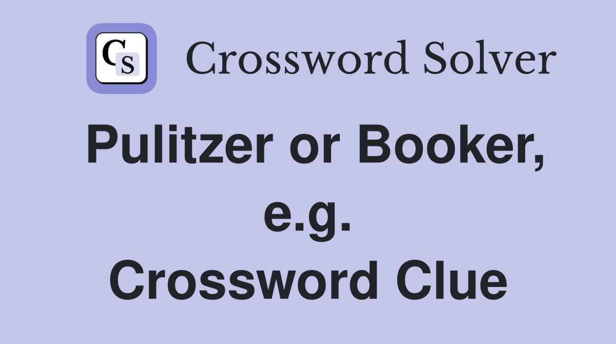 Pulitzer or Booker, e.g. Crossword Clue