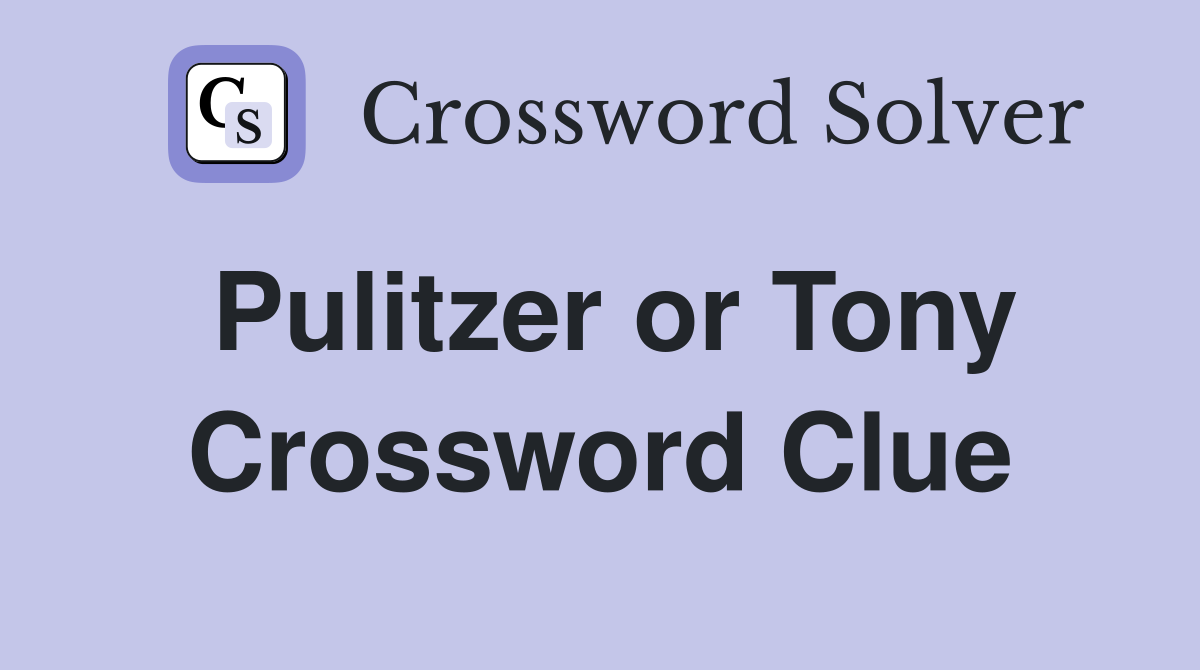 Pulitzer or Tony Crossword Clue