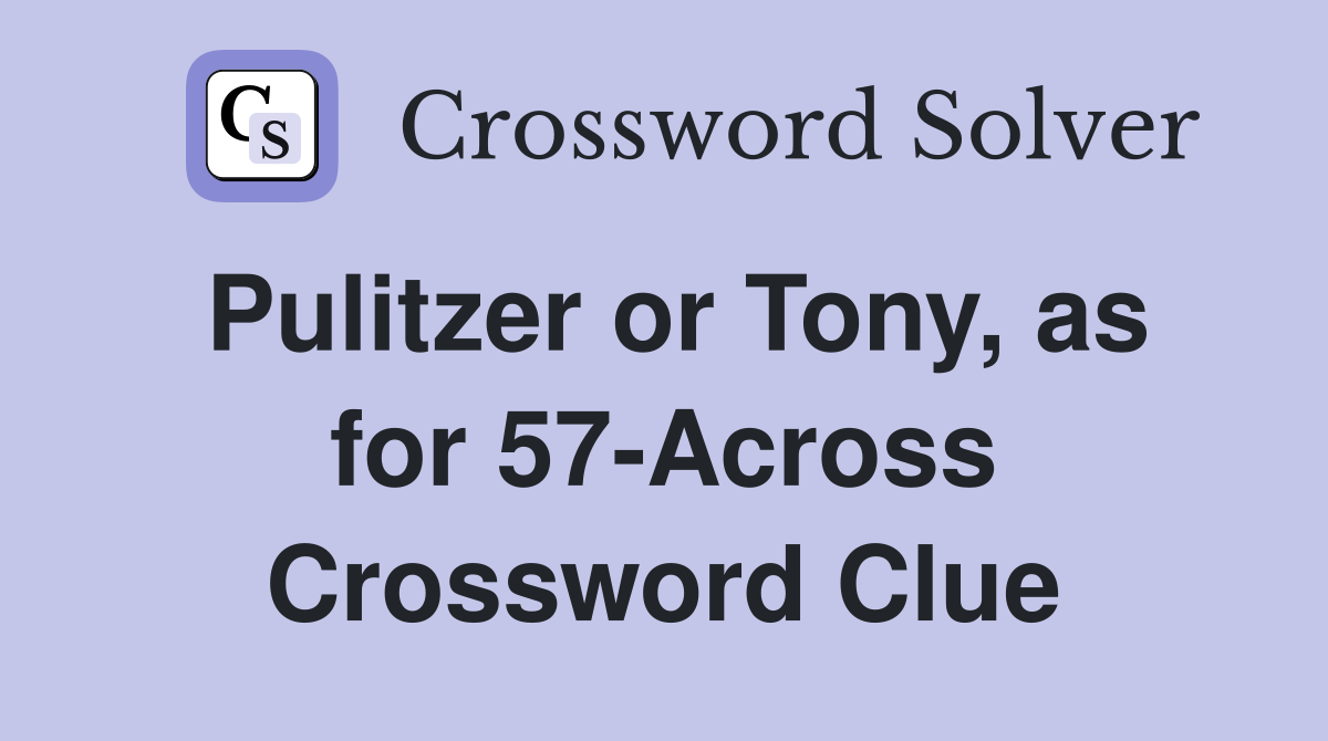 Pulitzer or Tony, as for 57-Across Crossword Clue