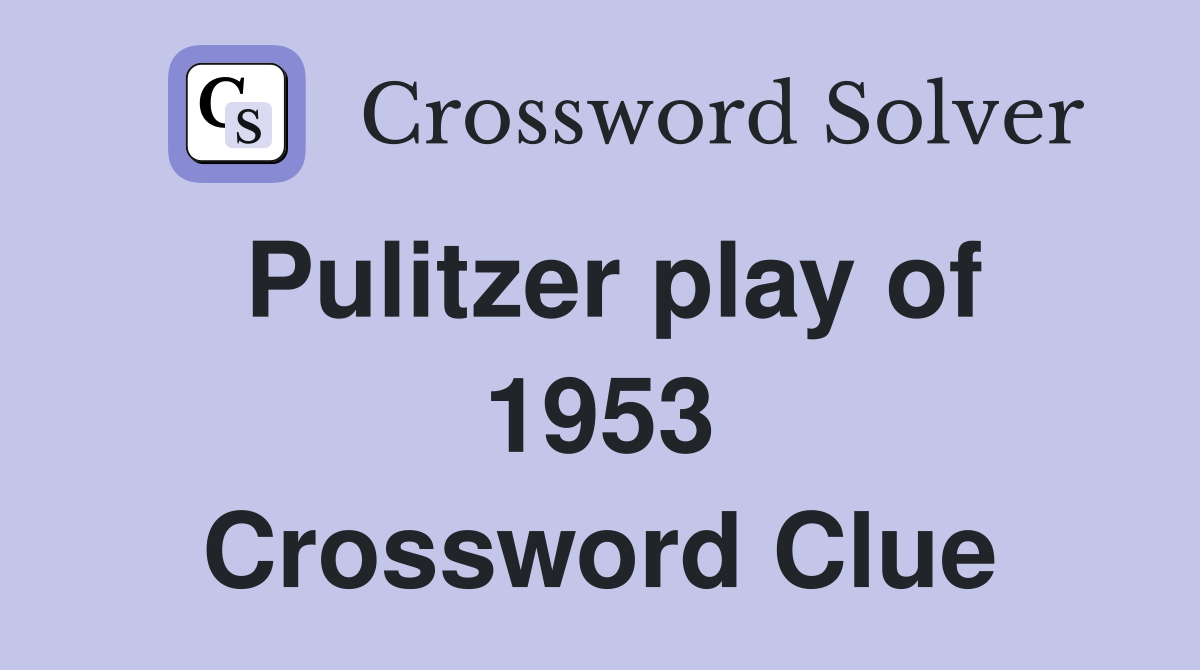 Pulitzer play of 1953 Crossword Clue