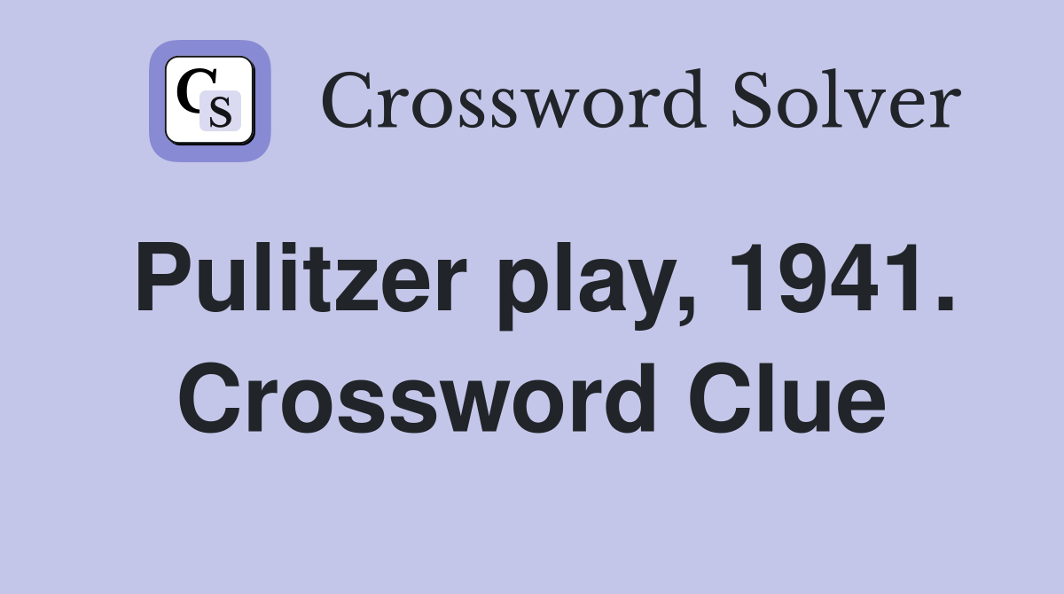 Pulitzer play, 1941. Crossword Clue