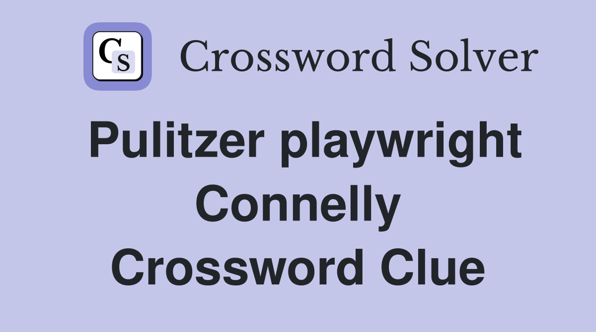 Pulitzer playwright Connelly Crossword Clue