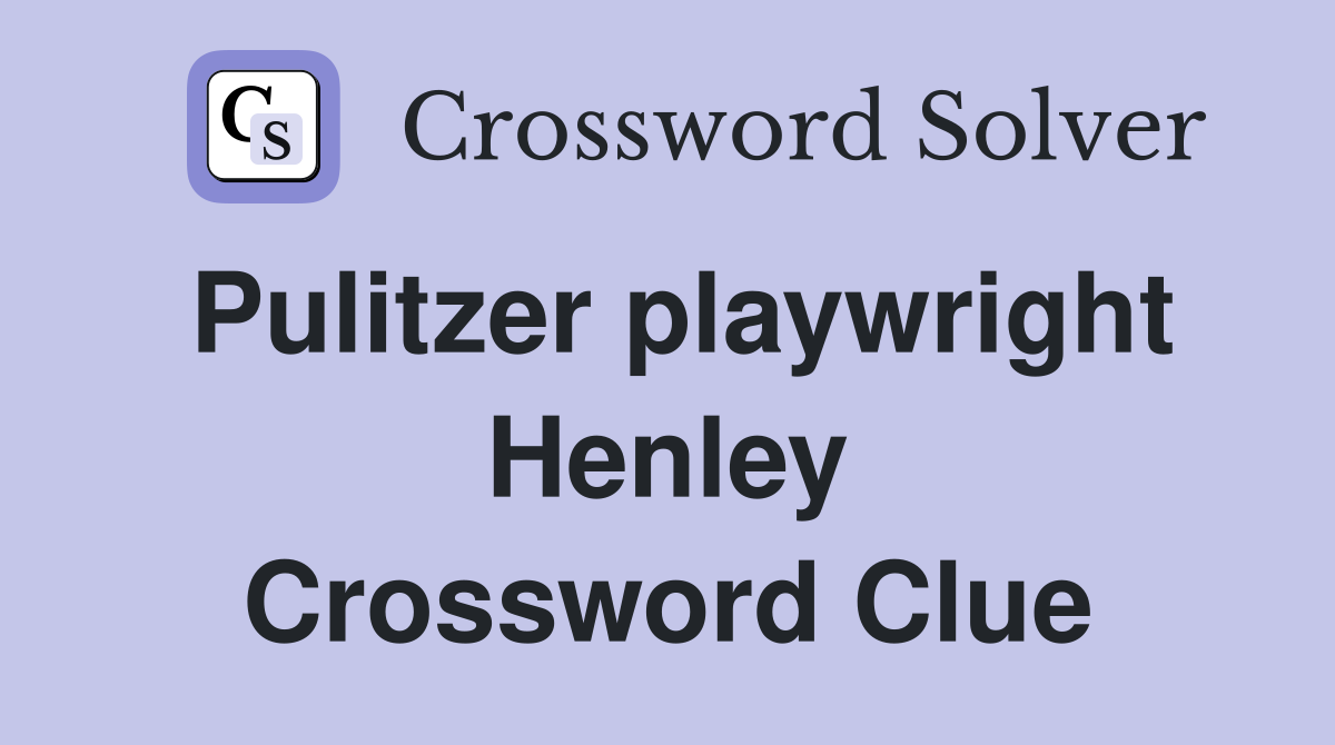 Pulitzer playwright Henley Crossword Clue