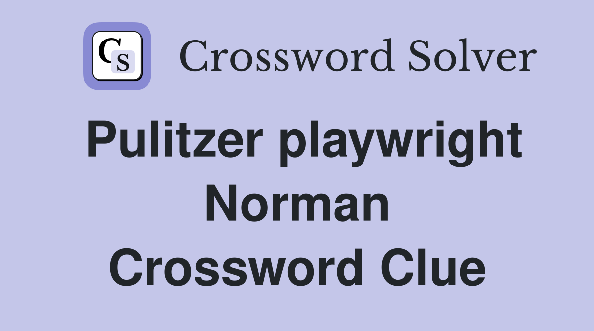 Pulitzer playwright Norman Crossword Clue