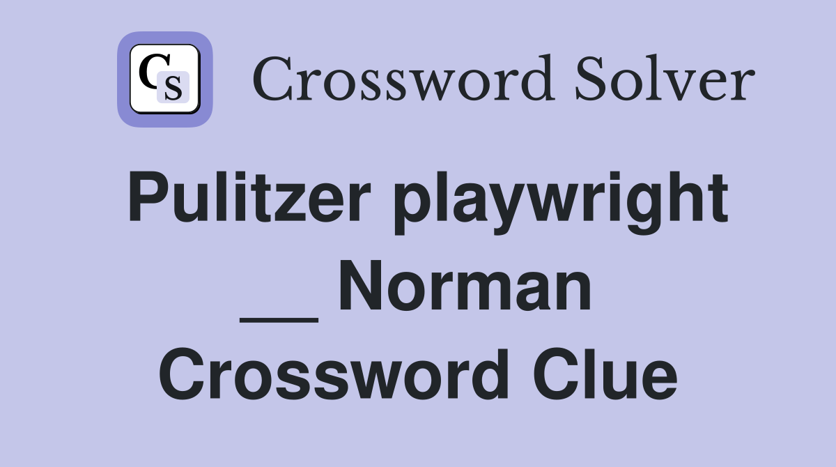 Pulitzer playwright __ Norman Crossword Clue