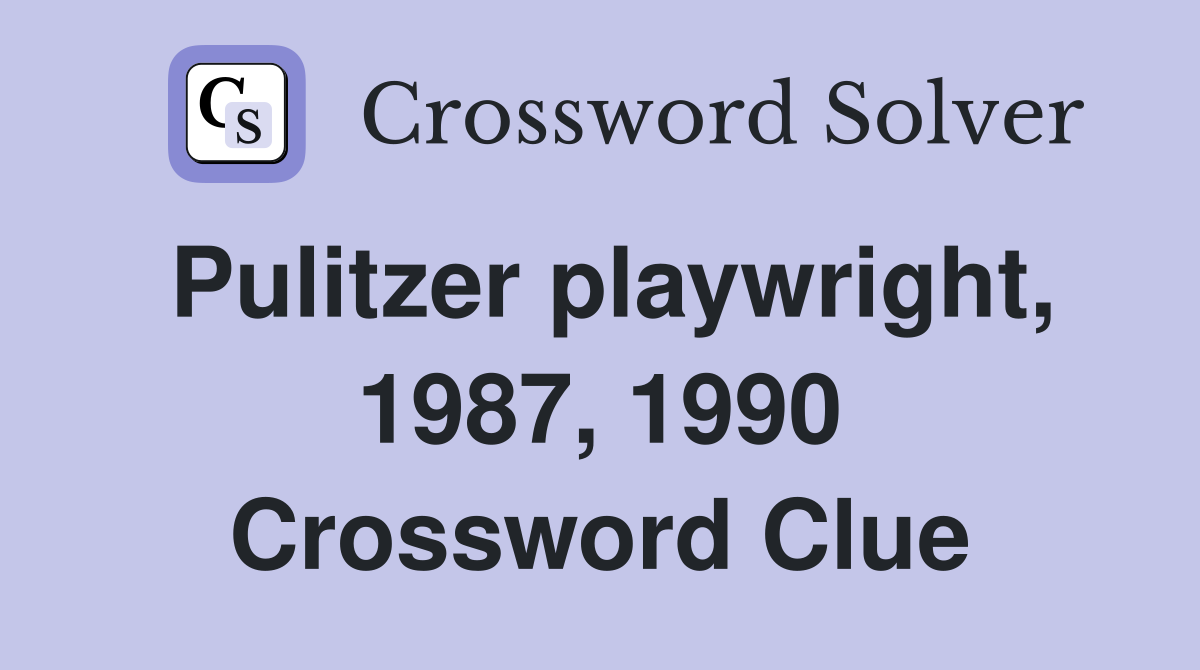 Pulitzer playwright, 1987, 1990 Crossword Clue