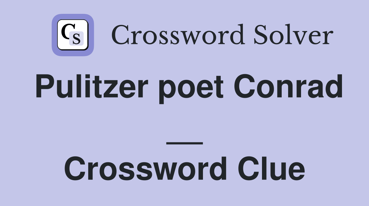 Pulitzer poet Conrad __ Crossword Clue