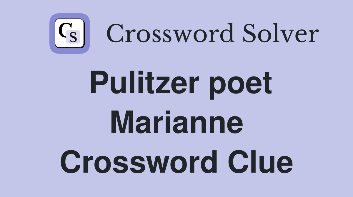 Pulitzer poet Marianne Crossword Clue