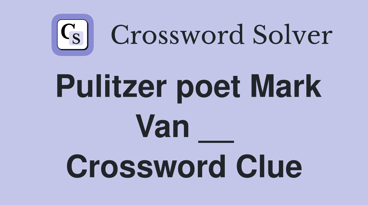 Pulitzer poet Mark Van __ Crossword Clue