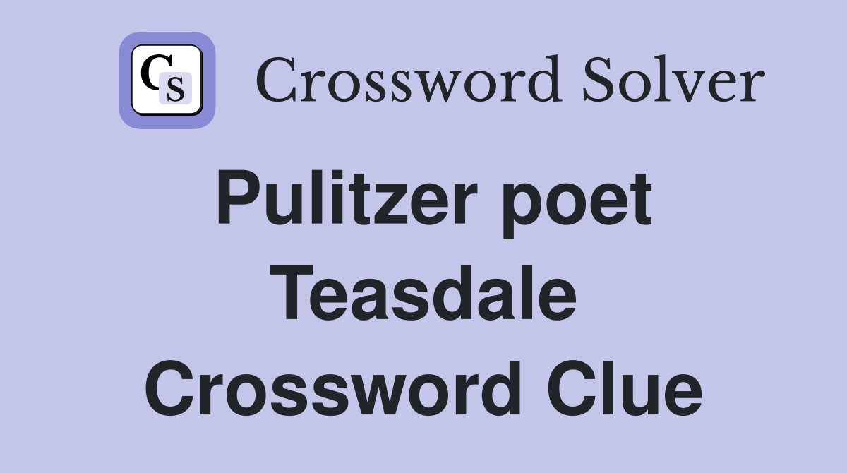 Pulitzer poet Teasdale Crossword Clue