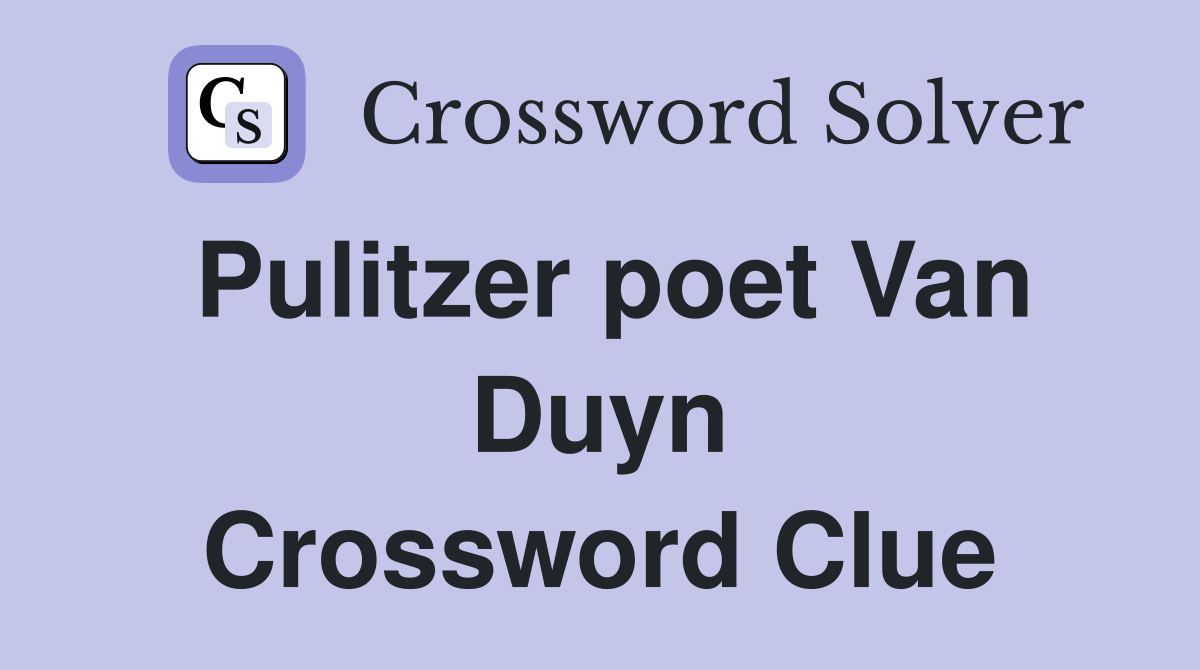 Pulitzer poet Van Duyn Crossword Clue