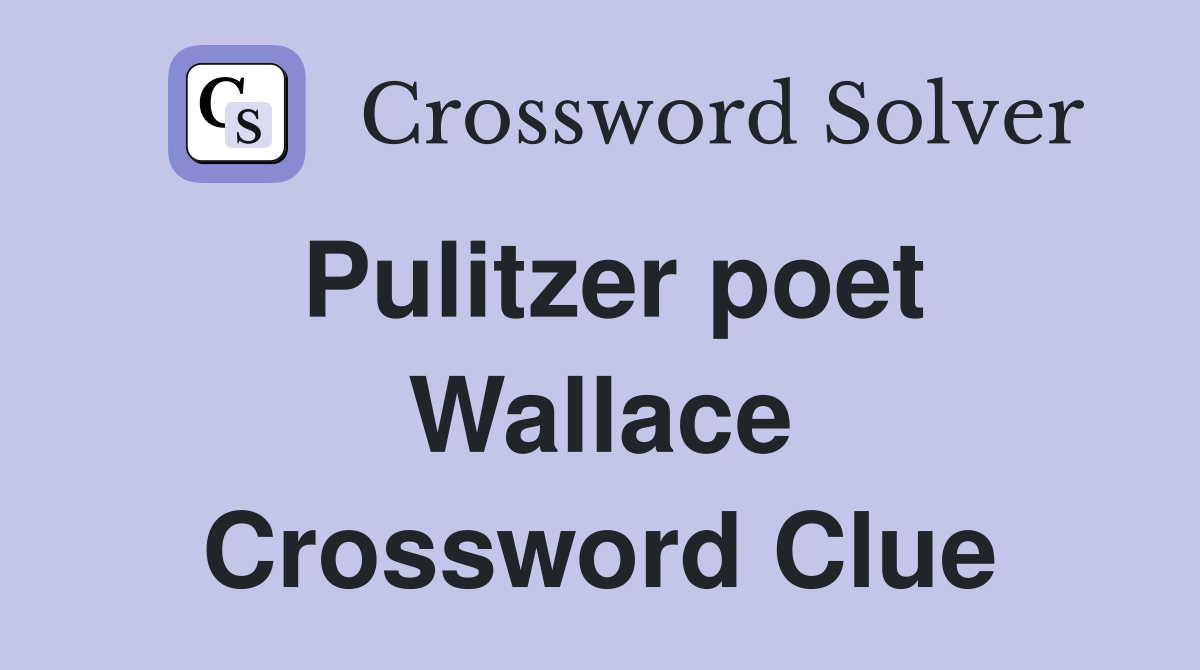 Pulitzer poet Wallace Crossword Clue