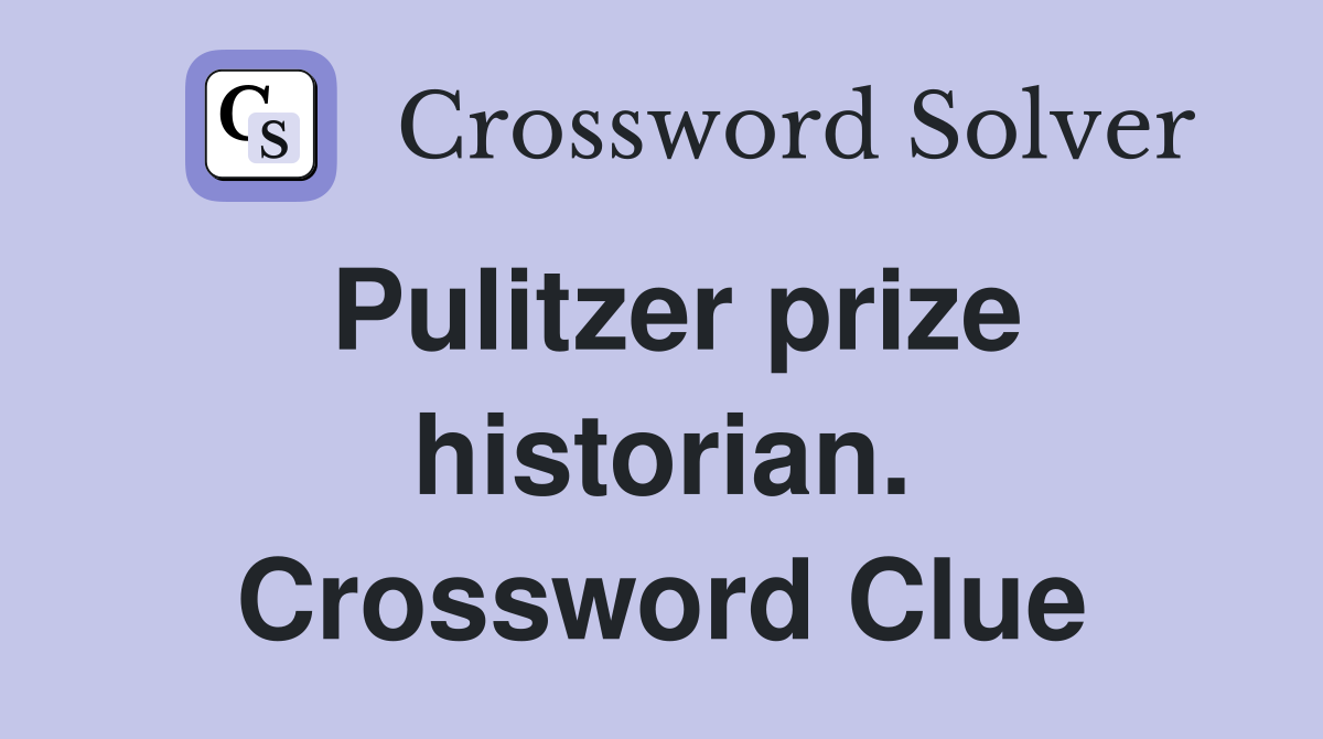 Pulitzer prize historian. Crossword Clue