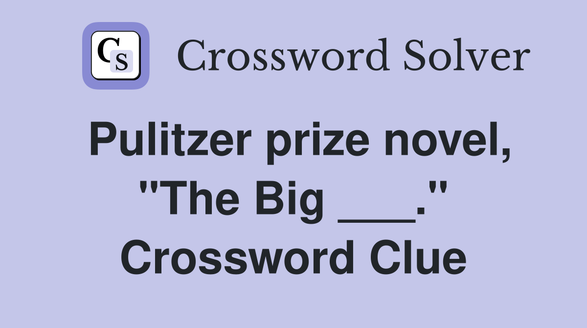 Pulitzer prize novel, "The Big ___." Crossword Clue