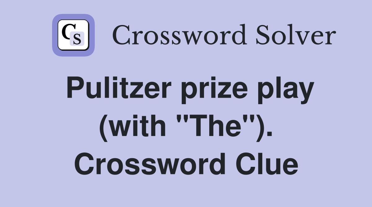 Pulitzer prize play (with "The"). Crossword Clue