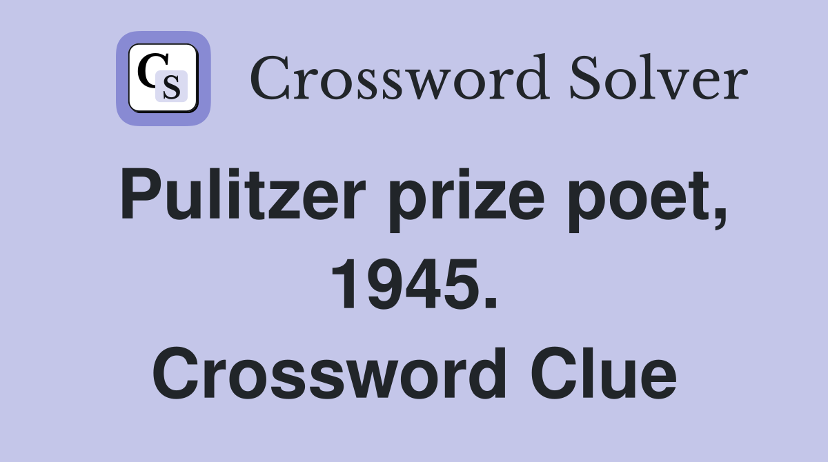 Pulitzer prize poet, 1945. Crossword Clue