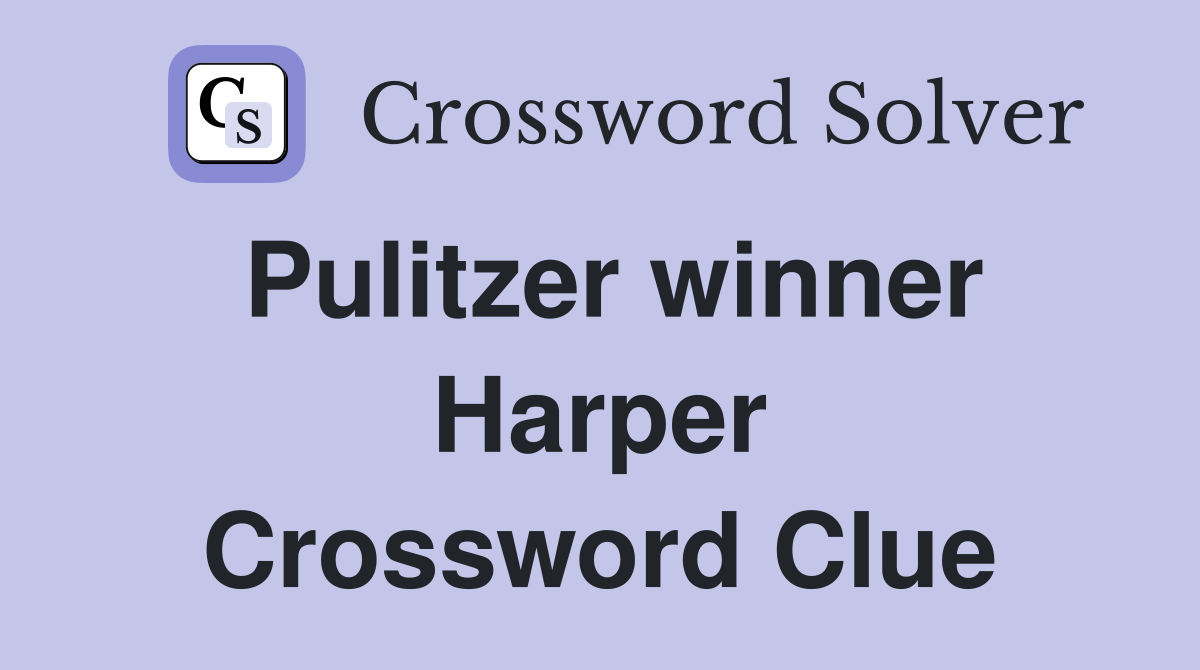 Pulitzer winner Harper Crossword Clue