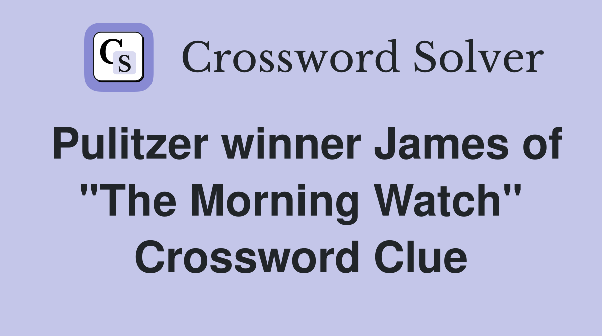 Pulitzer winner James of "The Morning Watch" Crossword Clue