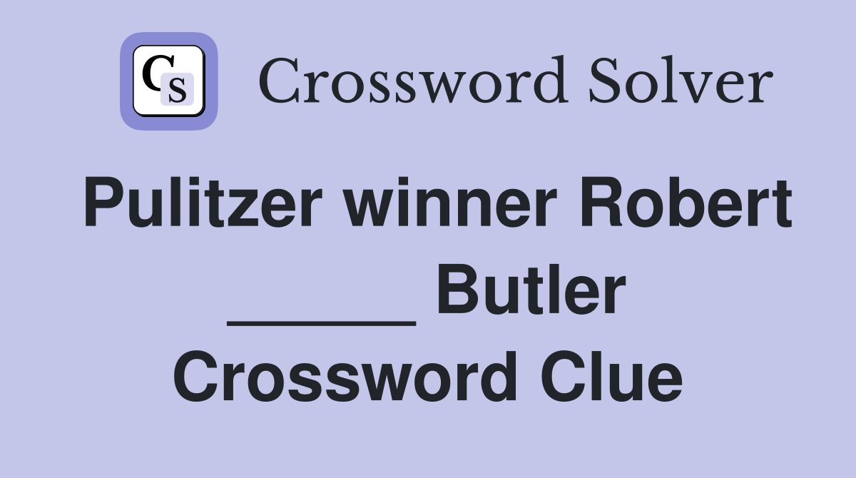Pulitzer winner Robert _____ Butler Crossword Clue