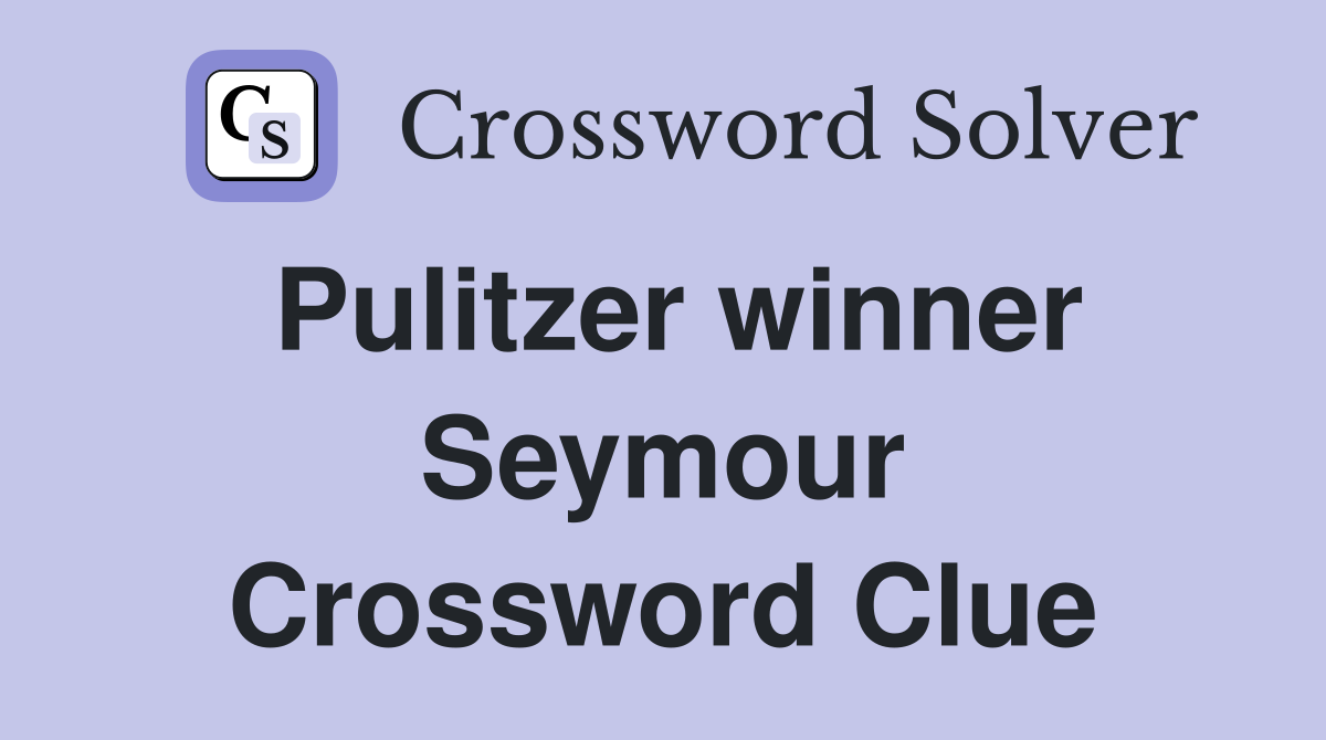 Pulitzer winner Seymour Crossword Clue