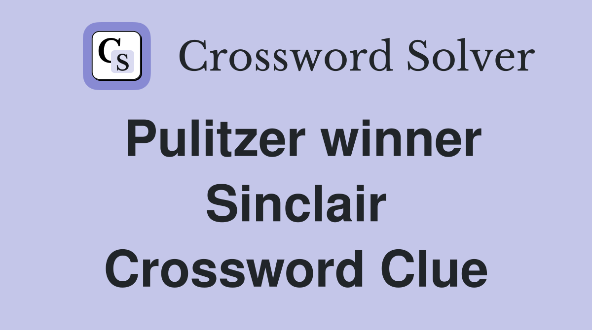 Pulitzer winner Sinclair Crossword Clue