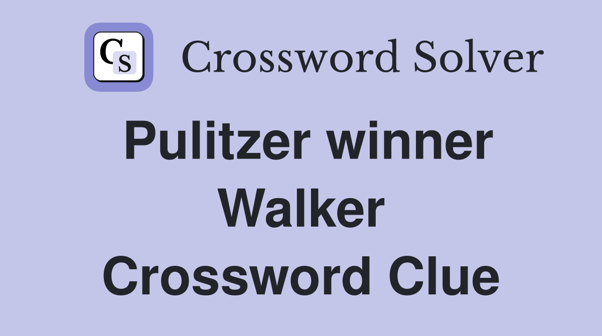 Pulitzer winner Walker Crossword Clue