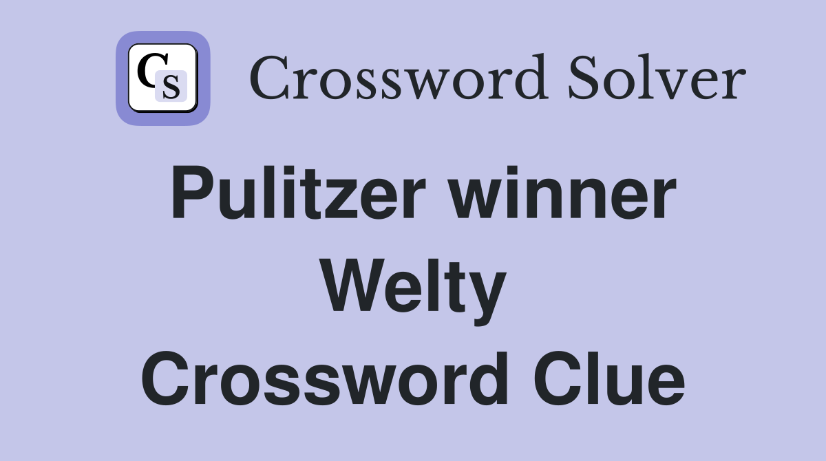 Pulitzer winner Welty Crossword Clue