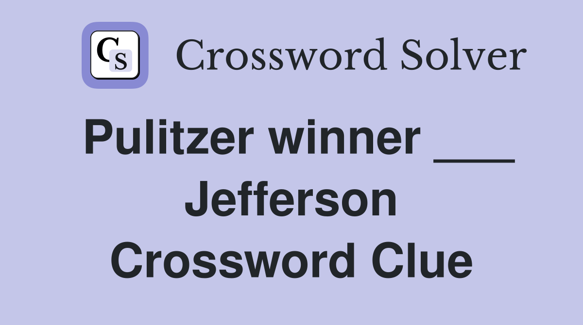 Pulitzer winner ___ Jefferson Crossword Clue