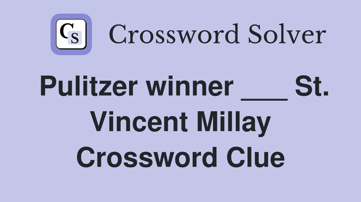 Pulitzer winner ___ St. Vincent Millay Crossword Clue