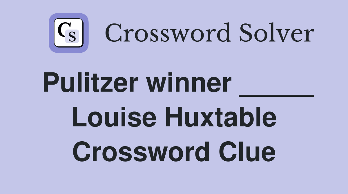 Pulitzer winner _____ Louise Huxtable Crossword Clue