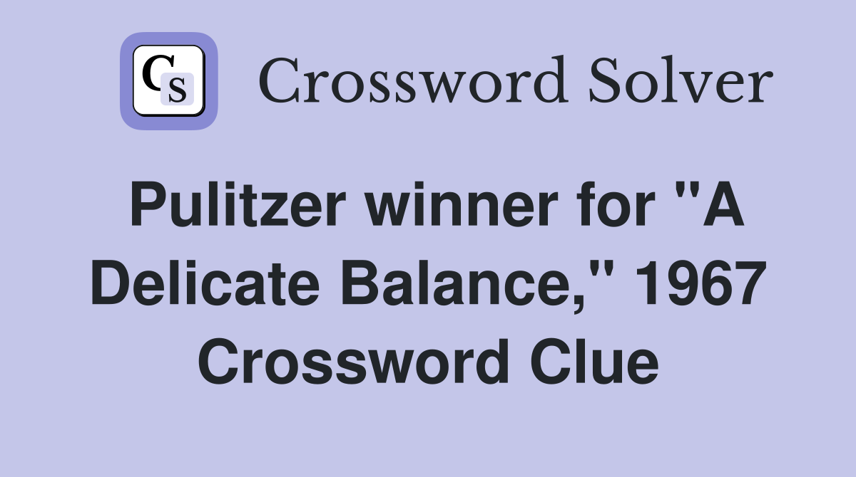 Pulitzer winner for "A Delicate Balance," 1967 Crossword Clue