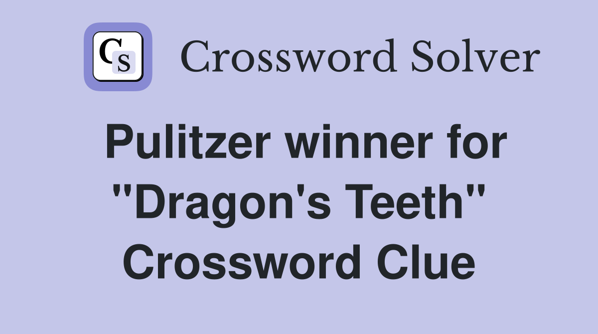 Pulitzer winner for "Dragon's Teeth" Crossword Clue