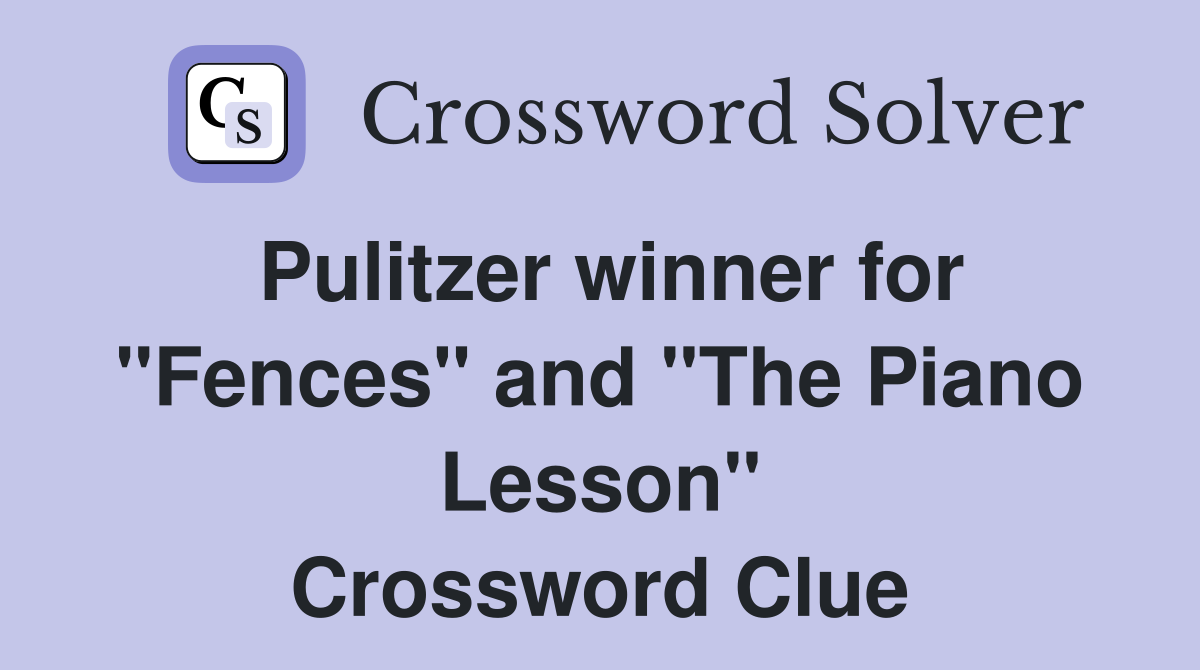 Pulitzer winner for "Fences" and "The Piano Lesson" Crossword Clue