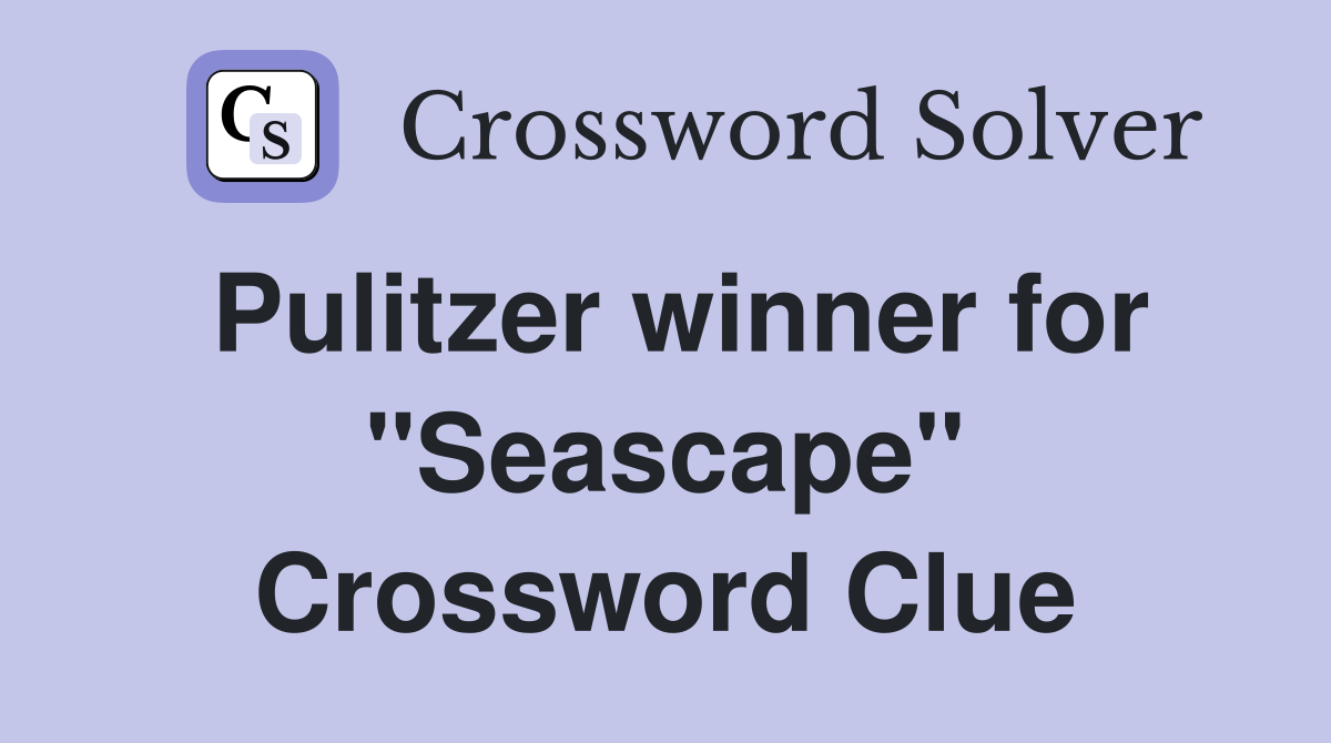 Pulitzer winner for "Seascape" Crossword Clue