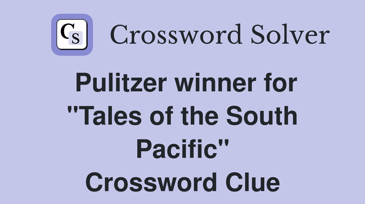Pulitzer winner for "Tales of the South Pacific" Crossword Clue