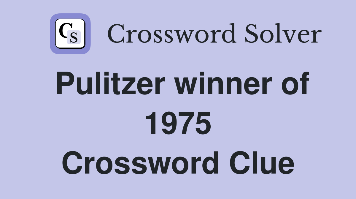 Pulitzer winner of 1975 Crossword Clue